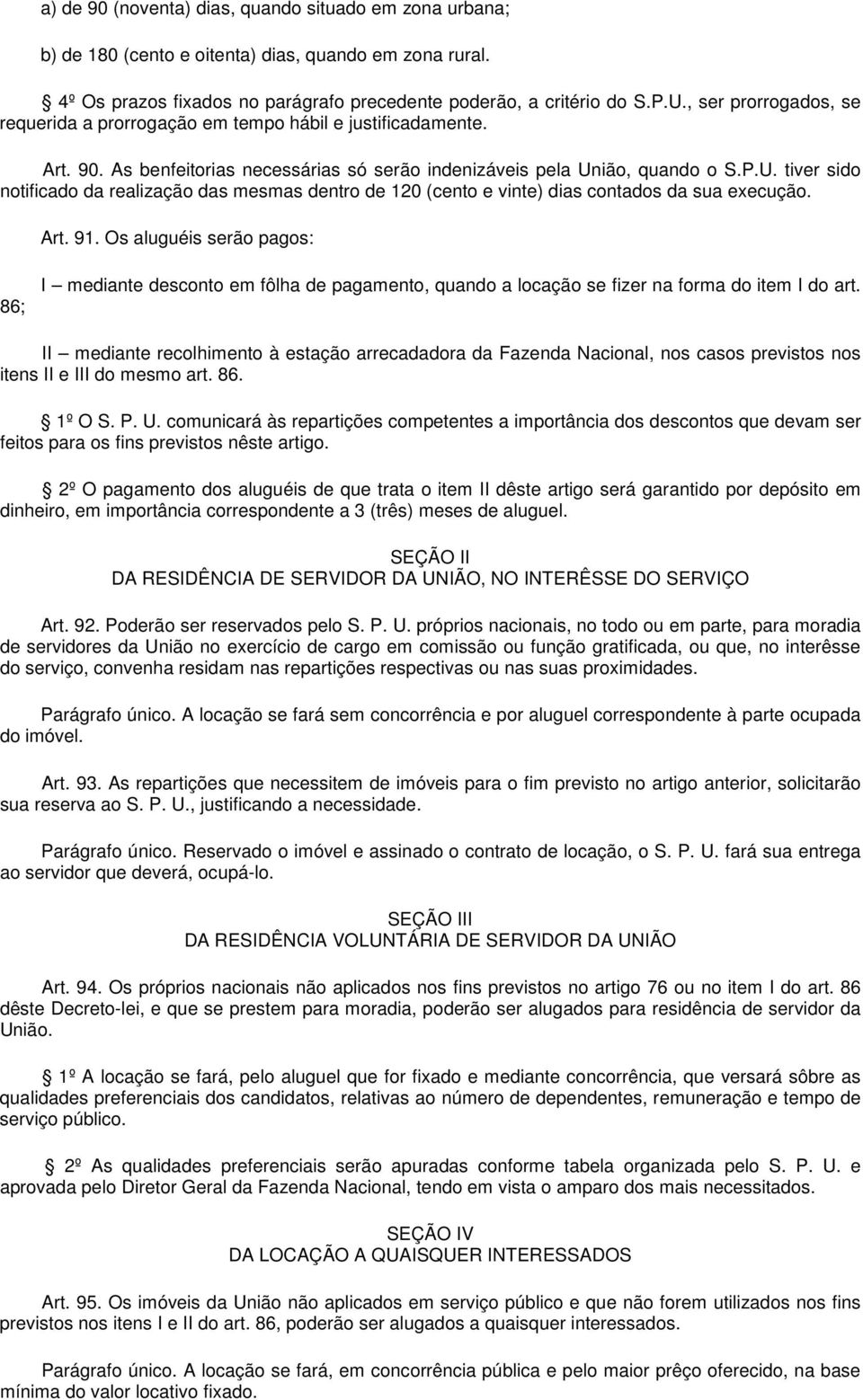 ião, quando o S.P.U. tiver sido notificado da realização das mesmas dentro de 120 (cento e vinte) dias contados da sua execução. Art. 91.