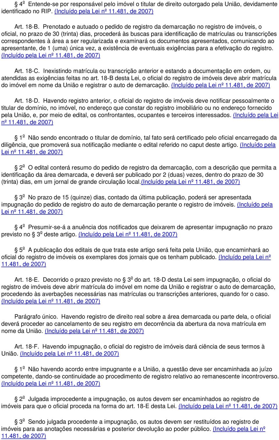 correspondentes à área a ser regularizada e examinará os documentos apresentados, comunicando ao apresentante, de 1 (uma) única vez, a existência de eventuais exigências para a efetivação do registro.