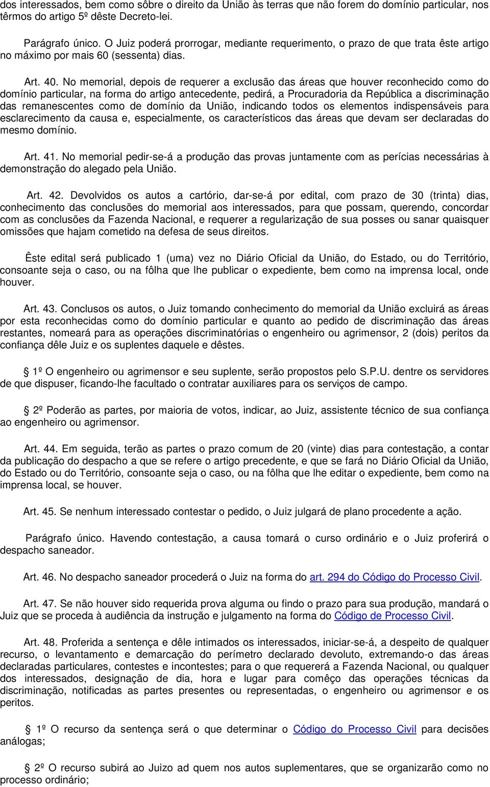 No memorial, depois de requerer a exclusão das áreas que houver reconhecido como do domínio particular, na forma do artigo antecedente, pedirá, a Procuradoria da República a discriminação das