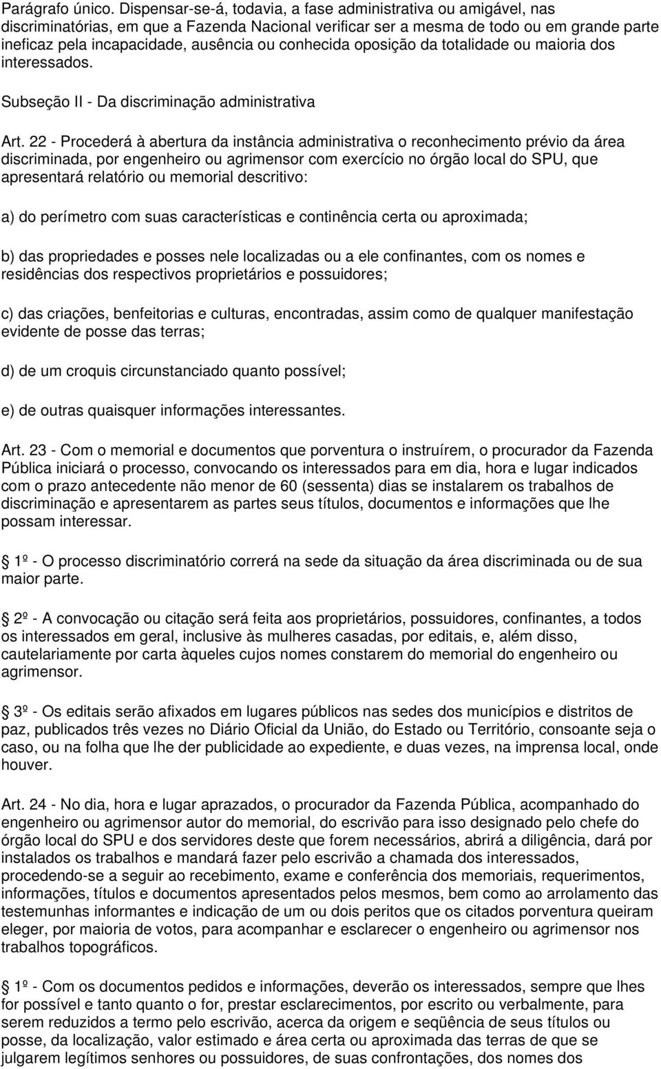 conhecida oposição da totalidade ou maioria dos interessados. Subseção II - Da discriminação administrativa Art.