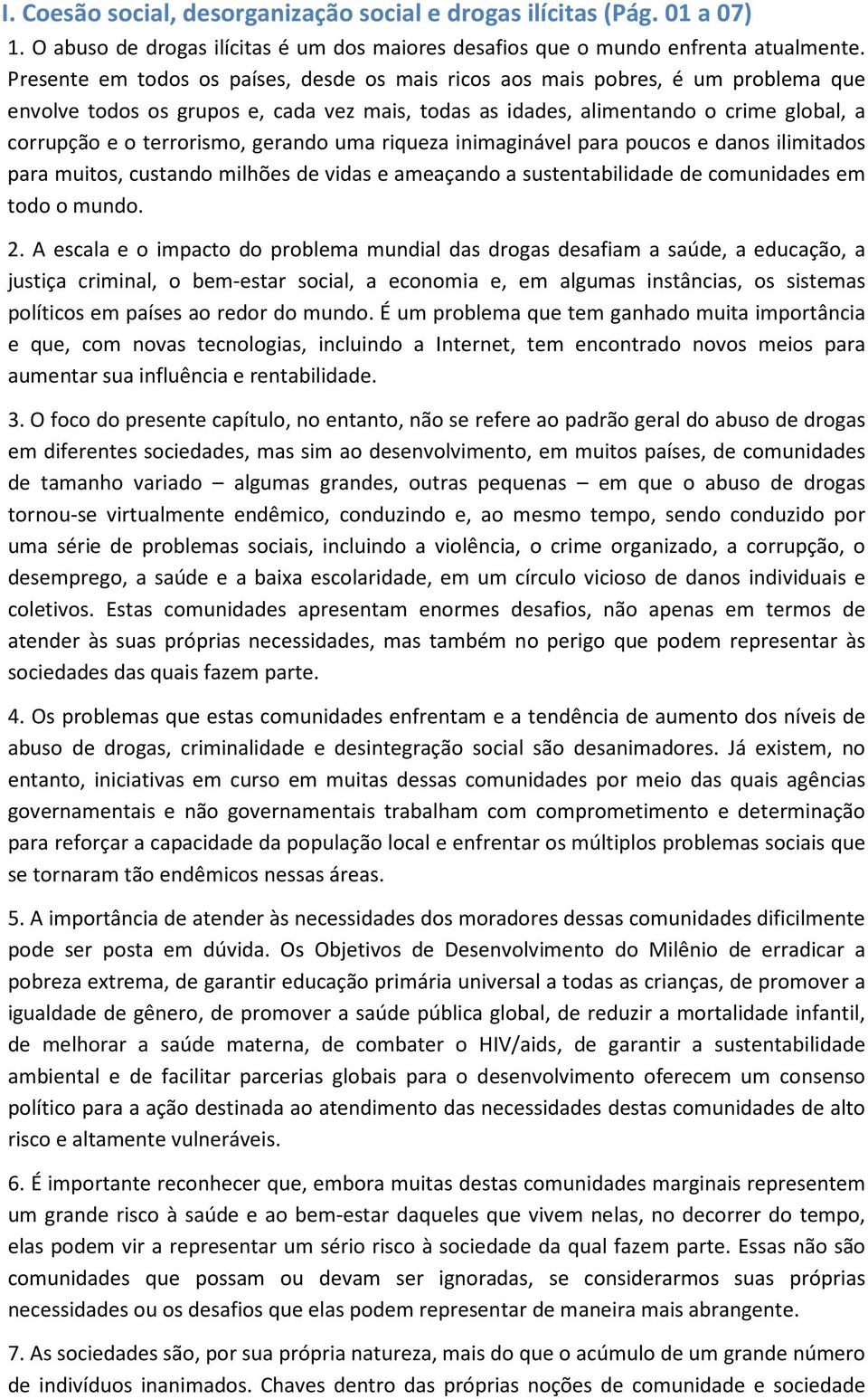 gerando uma riqueza inimaginável para poucos e danos ilimitados para muitos, custando milhões de vidas e ameaçando a sustentabilidade de comunidades em todo o mundo. 2.