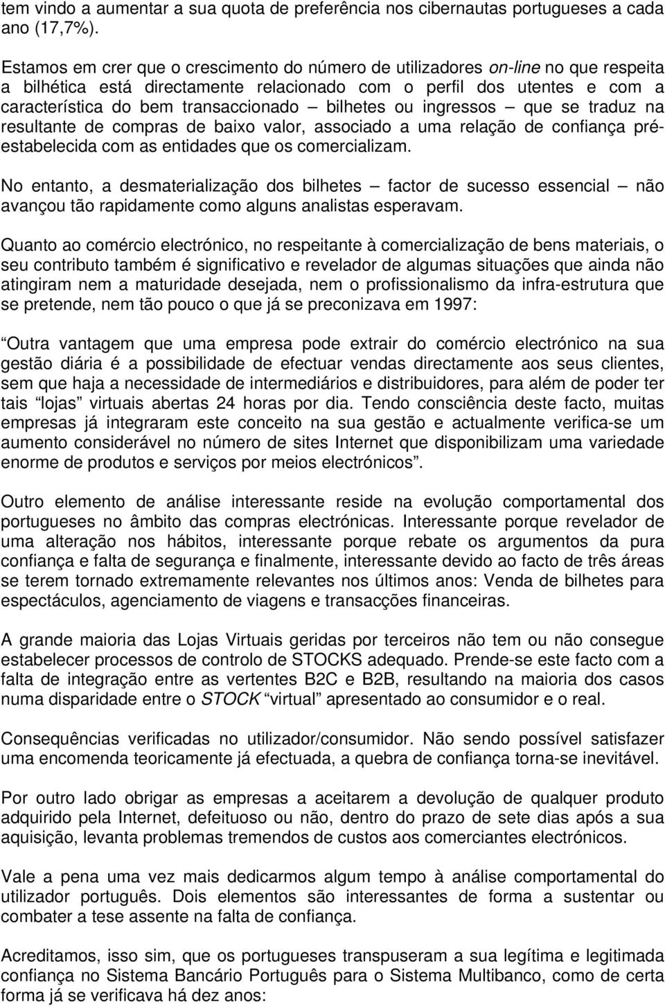 bilhetes ou ingressos que se traduz na resultante de compras de baixo valor, associado a uma relação de confiança préestabelecida com as entidades que os comercializam.