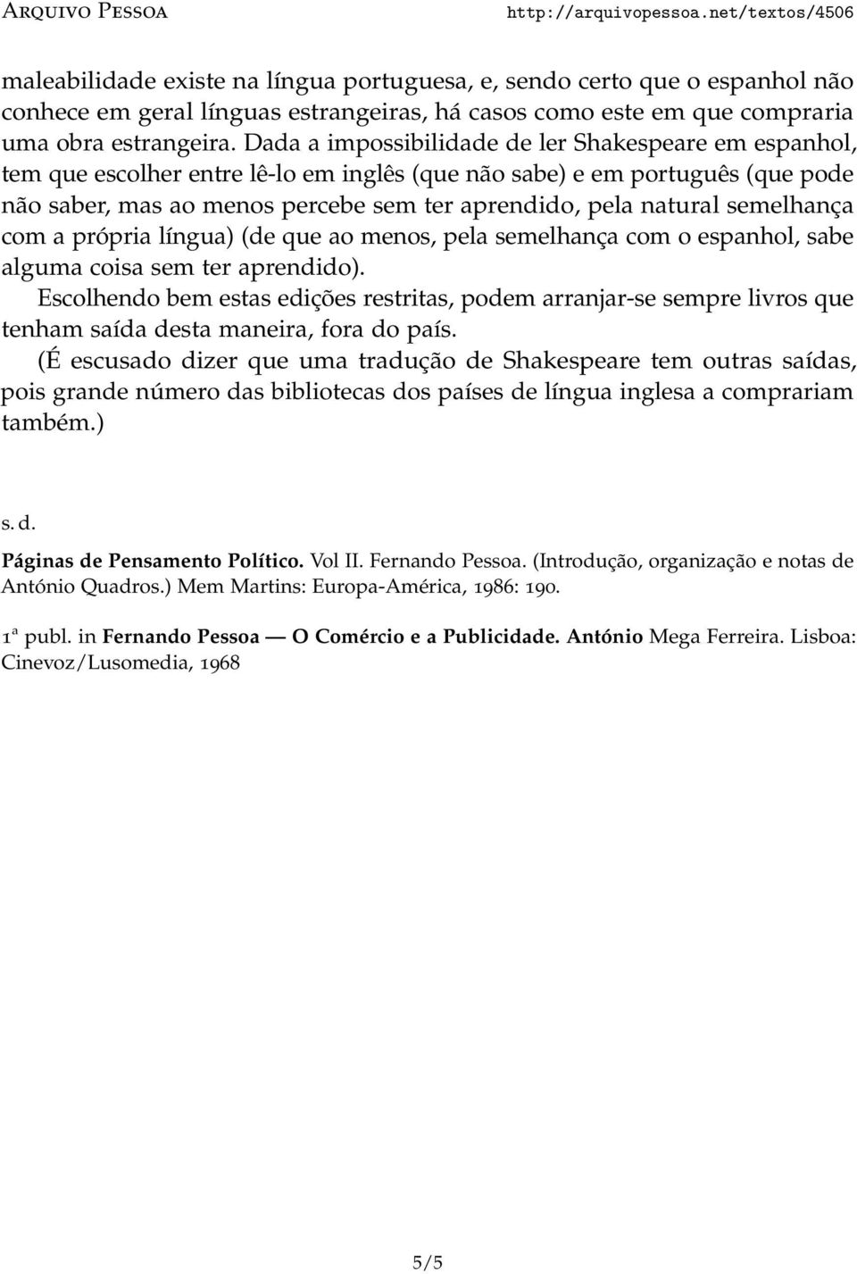 semelhança com a própria língua) (de que ao menos, pela semelhança com o espanhol, sabe alguma coisa sem ter aprendido).