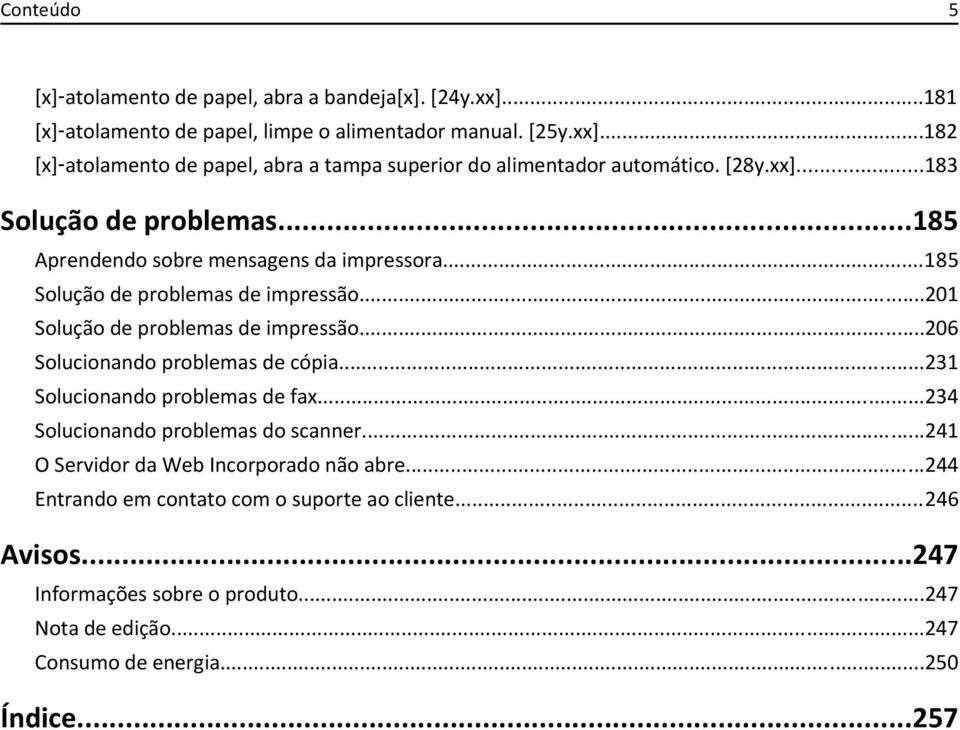 ..206 Solucionando problemas de cópia...231 Solucionando problemas de fax...234 Solucionando problemas do scanner...241 O Servidor da Web Incorporado não abre.