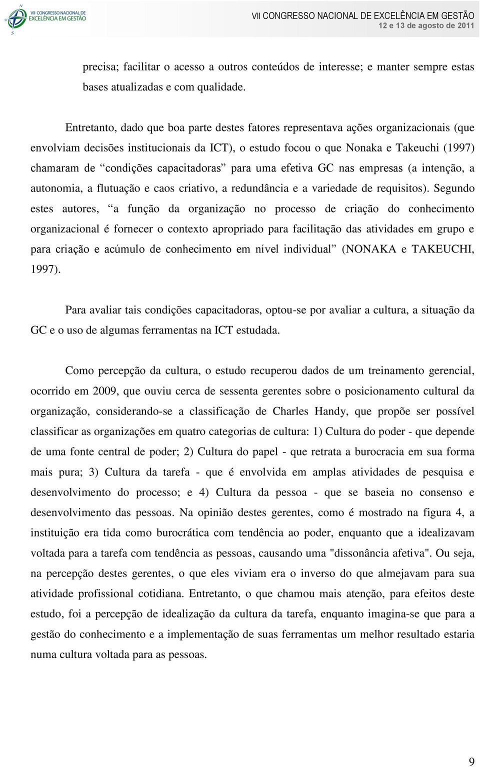 capacitadoras para uma efetiva GC nas empresas (a intenção, a autonomia, a flutuação e caos criativo, a redundância e a variedade de requisitos).