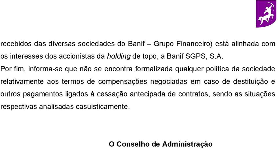 Por fim, informa-se que não se encontra formalizada qualquer política da sociedade relativamente aos termos de