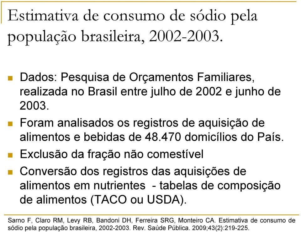 Foram analisados os registros de aquisição de alimentos e bebidas de 48.470 domicílios do País.