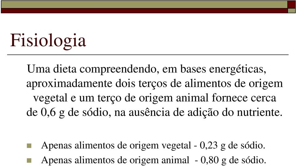 de 0,6 g de sódio, na ausência de adição do nutriente.