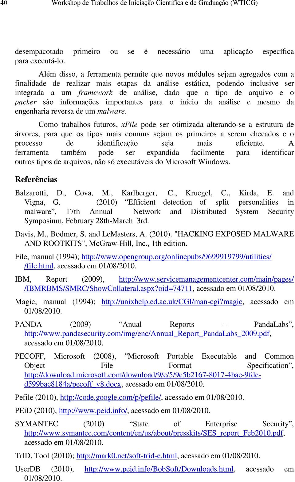 tipo de arquivo e o packer são informações importantes para o início da análise e mesmo da engenharia reversa de um malware.