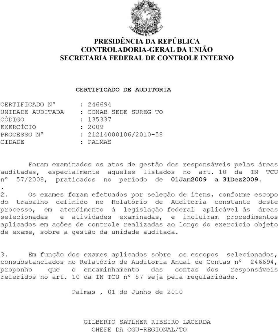 10 da IN TCU nº 57/2008, praticados no período de 01Jan2009 a 31Dez2009.. 2.