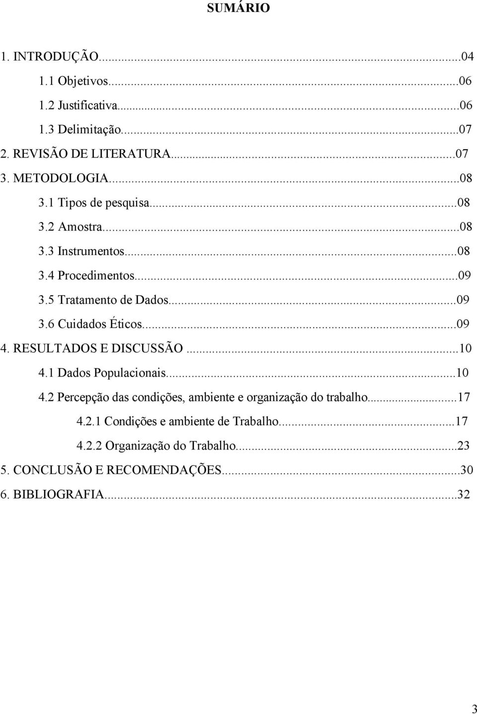 ..09 4. RESULTADOS E DISCUSSÃO...10 4.1 Dados Populacionais...10 4.2 Percepção das condições, ambiente e organização do trabalho...17 4.