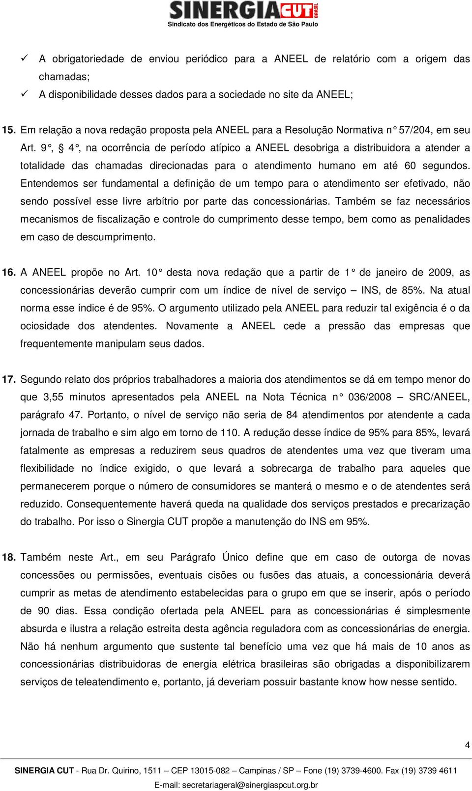 9, 4, na ocorrência de período atípico a ANEEL desobriga a distribuidora a atender a totalidade das chamadas direcionadas para o atendimento humano em até 60 segundos.