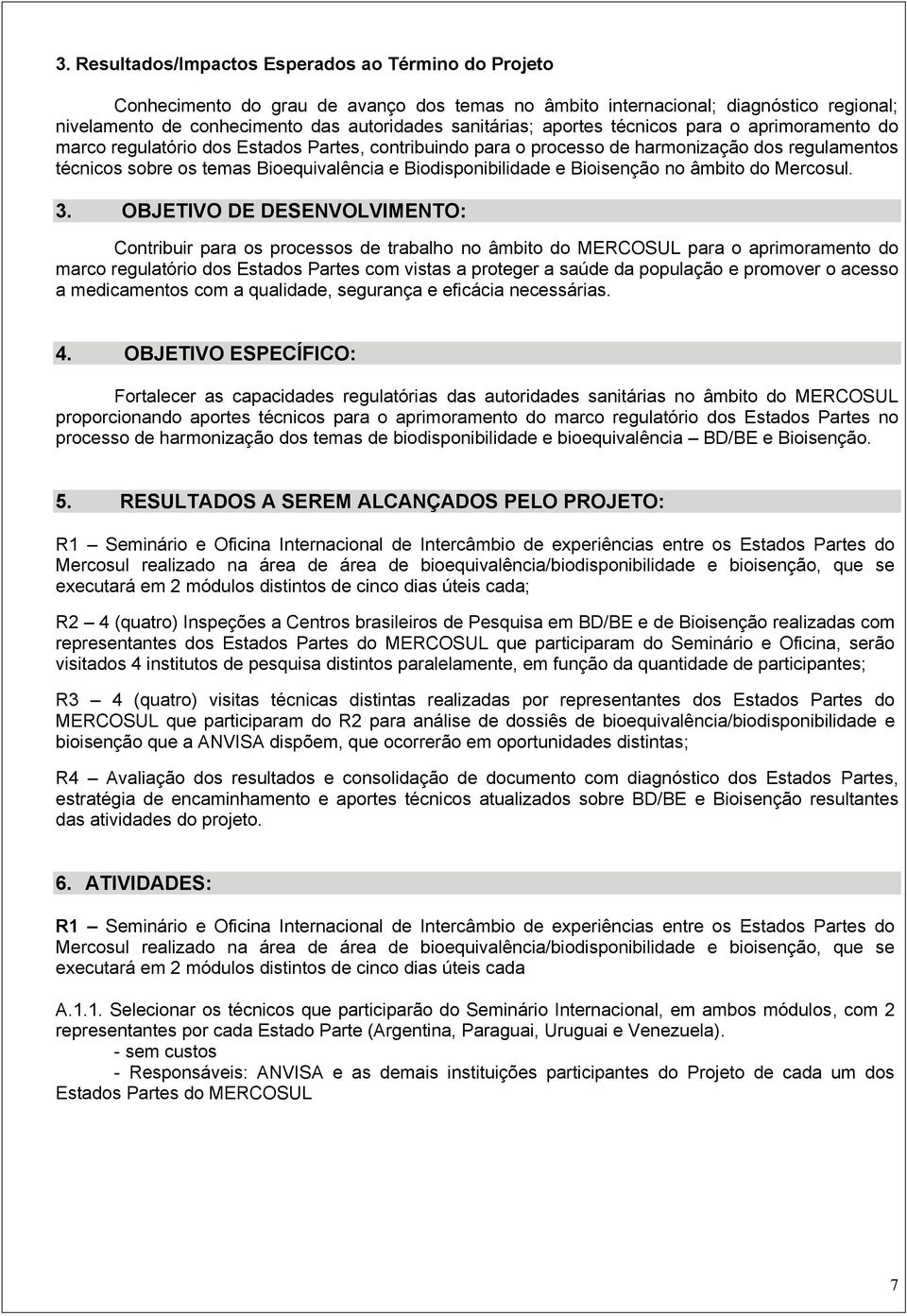 Biodisponibilidade e Bioisenção no âmbito do Mercosul. 3.