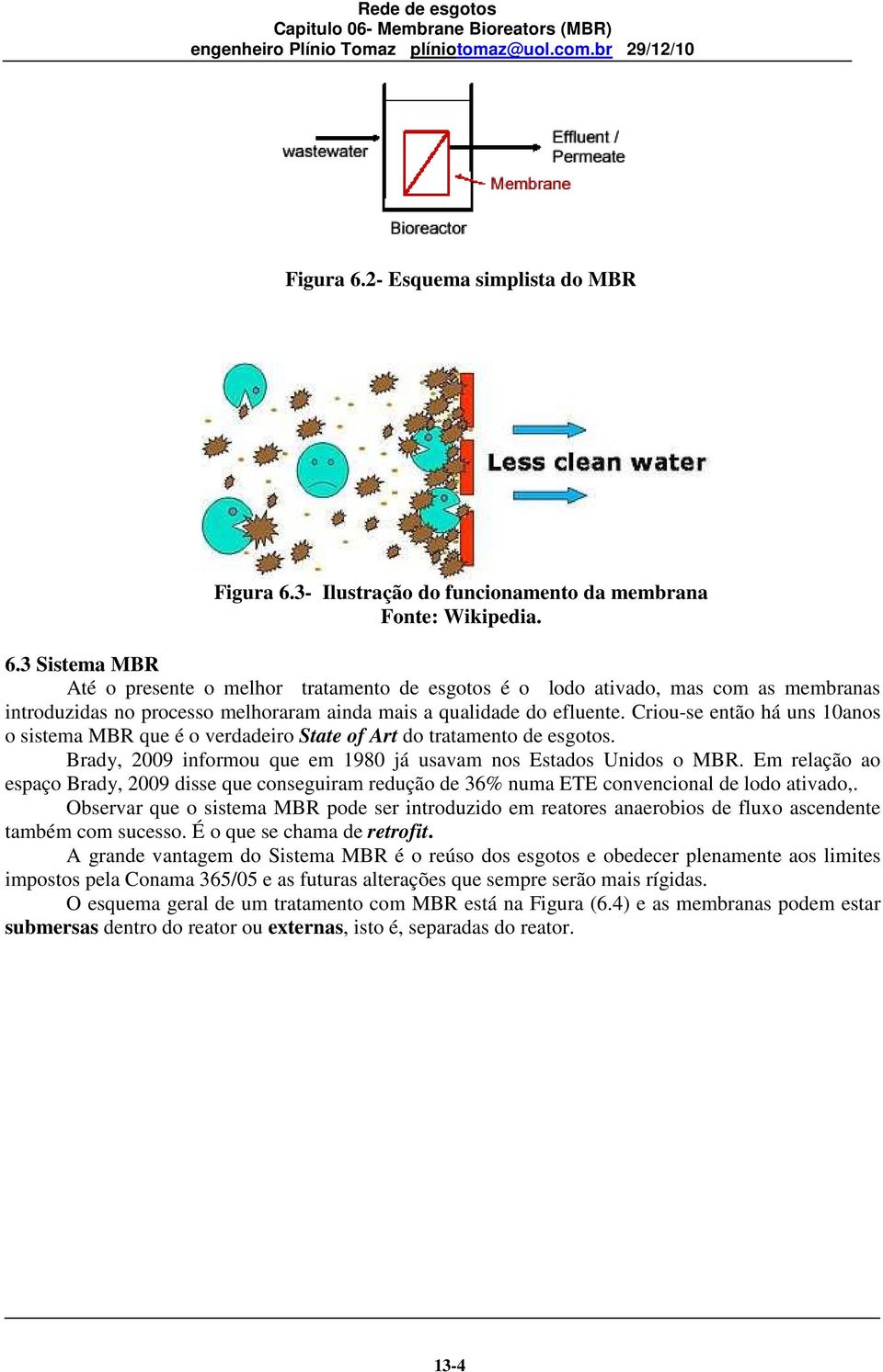 Em relação ao espaço Brady, 2009 disse que conseguiram redução de 36% numa ETE convencional de lodo ativado,.