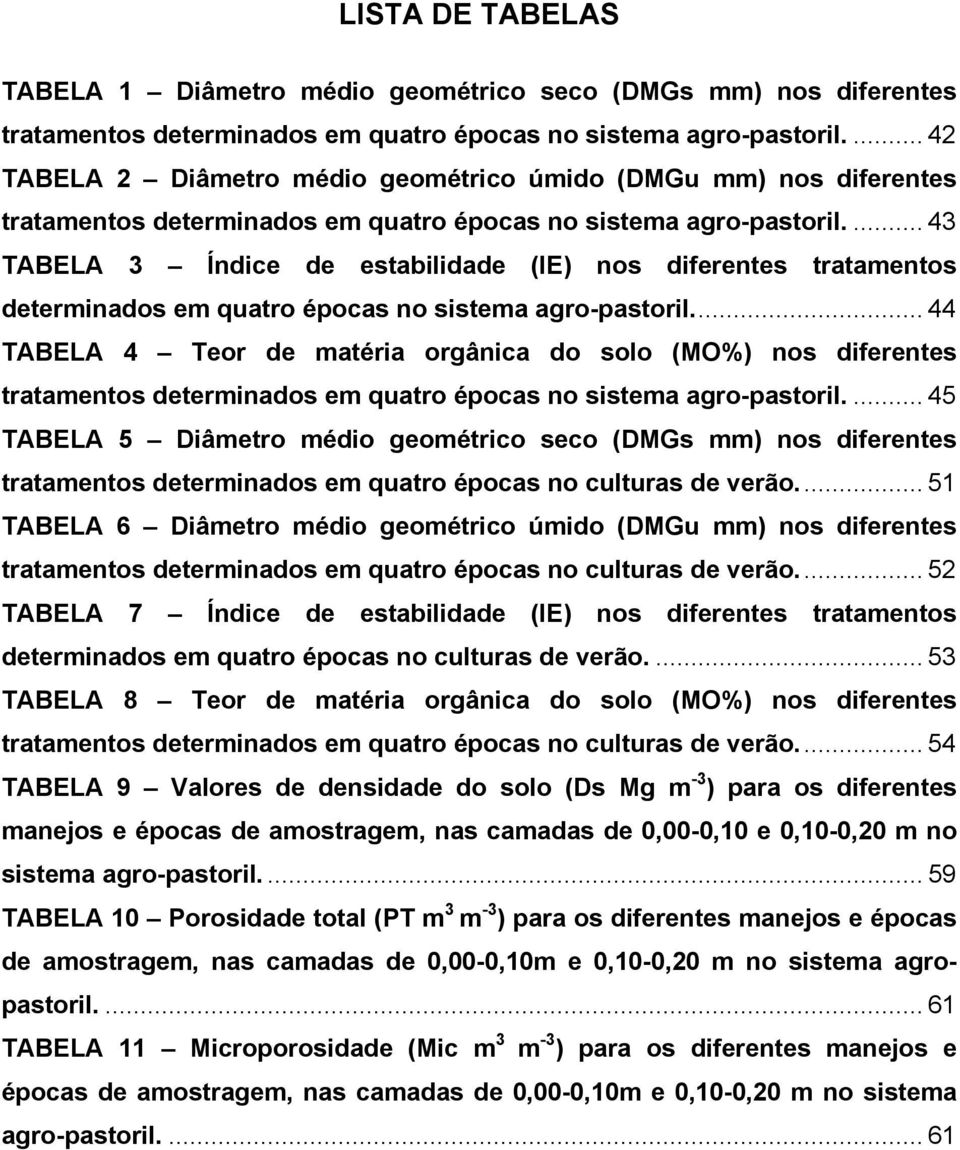 ... 43 TABELA 3 Índice de estbilidde (IE) nos diferentes trtmentos determindos em qutro épocs no sistem gro-pstoril.