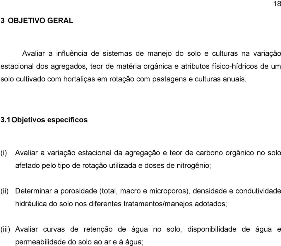 1 Objetivos específicos (i) Avlir vrição estcionl d gregção e teor de crbono orgânico no solo fetdo pelo tipo de rotção utilizd e doses de nitrogênio;