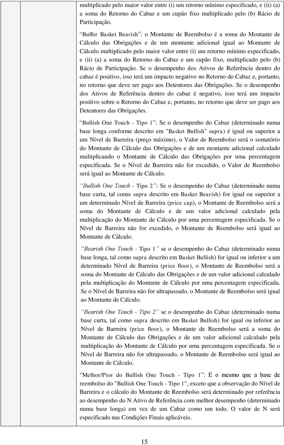 retorno mínimo especificado, e (ii) (a) a soma do Retorno do Cabaz e um cupão fixo, multiplicado pelo (b) Rácio de Participação.