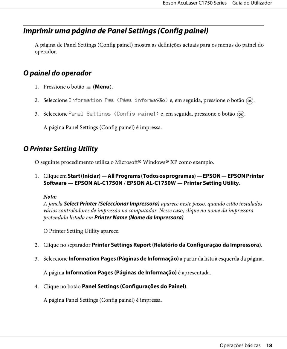 A página Panel Settings (Config painel) é impressa. O Printer Setting Utility O seguinte procedimento utiliza o Microsoft Windows XP como exemplo. 1.