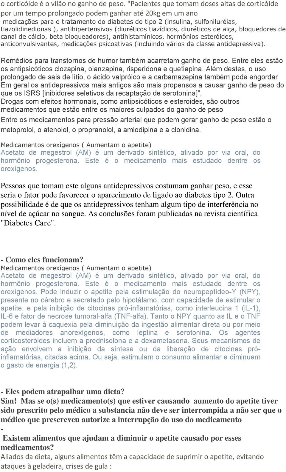 ), antihipertensivos (diuréticos tiazídicos, diuréticos de alça, bloquedores de canal de cálcio, beta bloqueadores), antihistamínicos, hormônios esteróides, anticonvulsivantes, medicações psicoativas