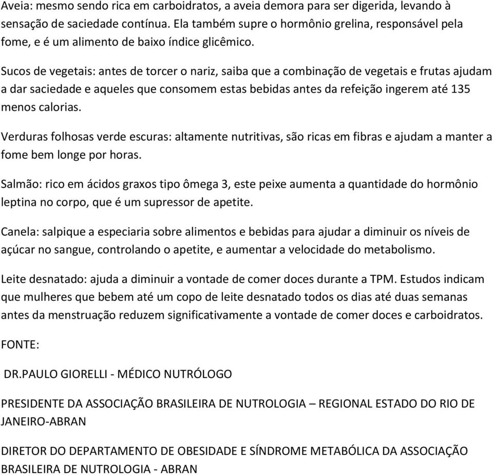 Sucos de vegetais: antes de torcer o nariz, saiba que a combinação de vegetais e frutas ajudam a dar saciedade e aqueles que consomem estas bebidas antes da refeição ingerem até 135 menos calorias.