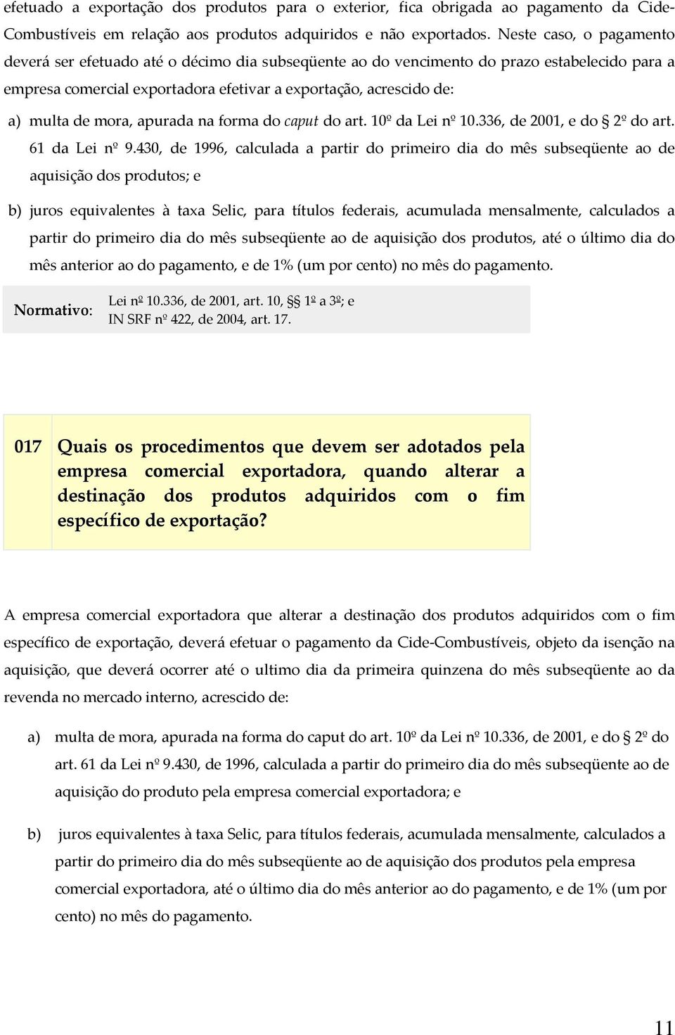 mora, apurada na forma do caput do art. 10º da Lei nº 10.336, de 2001, e do 2º do art. 61 da Lei nº 9.