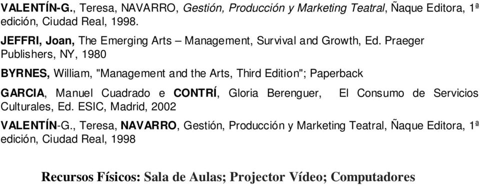 Praeger Publishers, NY, 1980 BYRNES, William, "Management and the Arts, Third Edition"; Paperback GARCIA, Manuel Cuadrado e CONTRÍ, Gloria