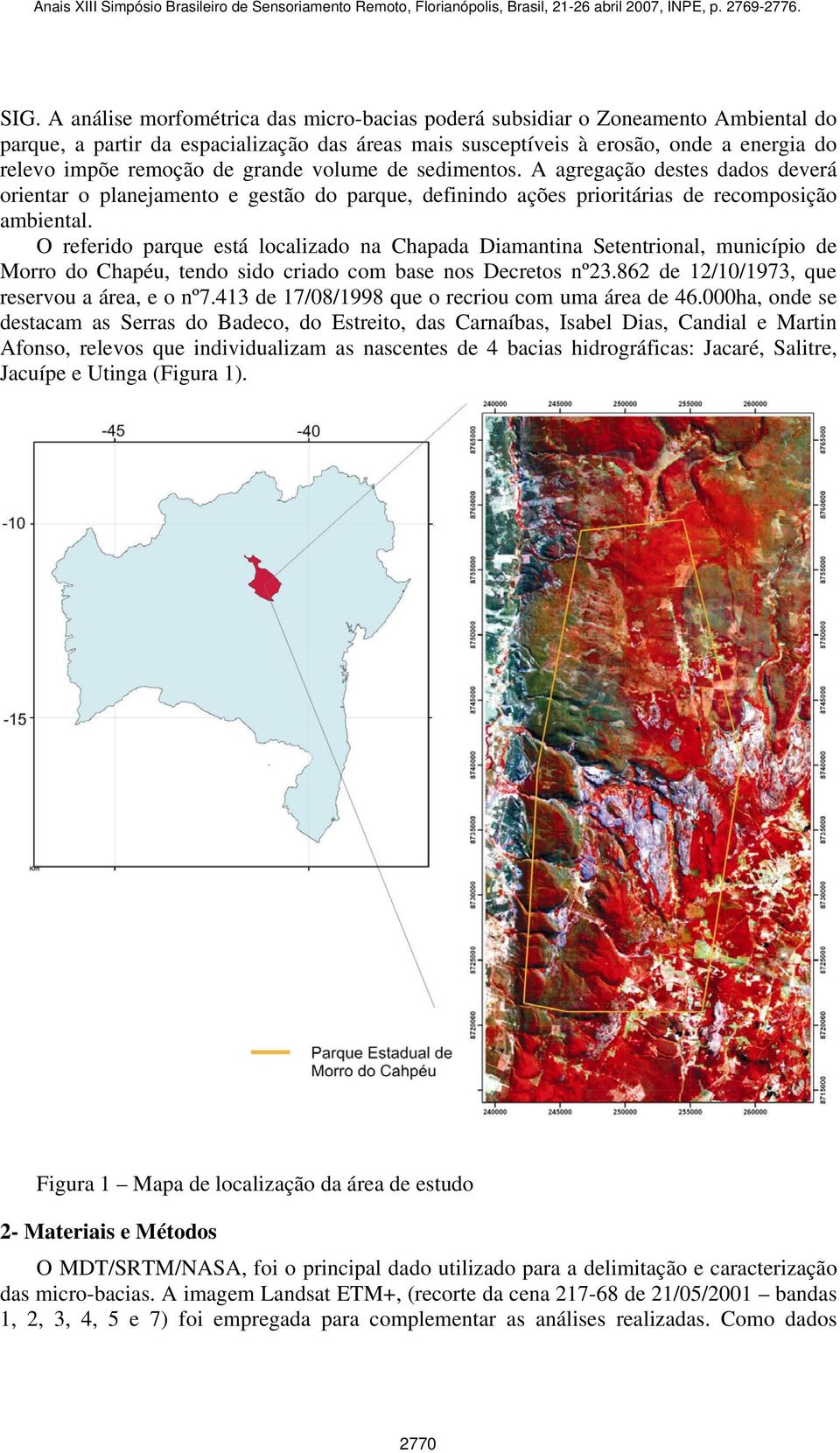 grande volume de sedimentos. A agregação destes dados deverá orientar o planejamento e gestão do parque, definindo ações prioritárias de recomposição ambiental.