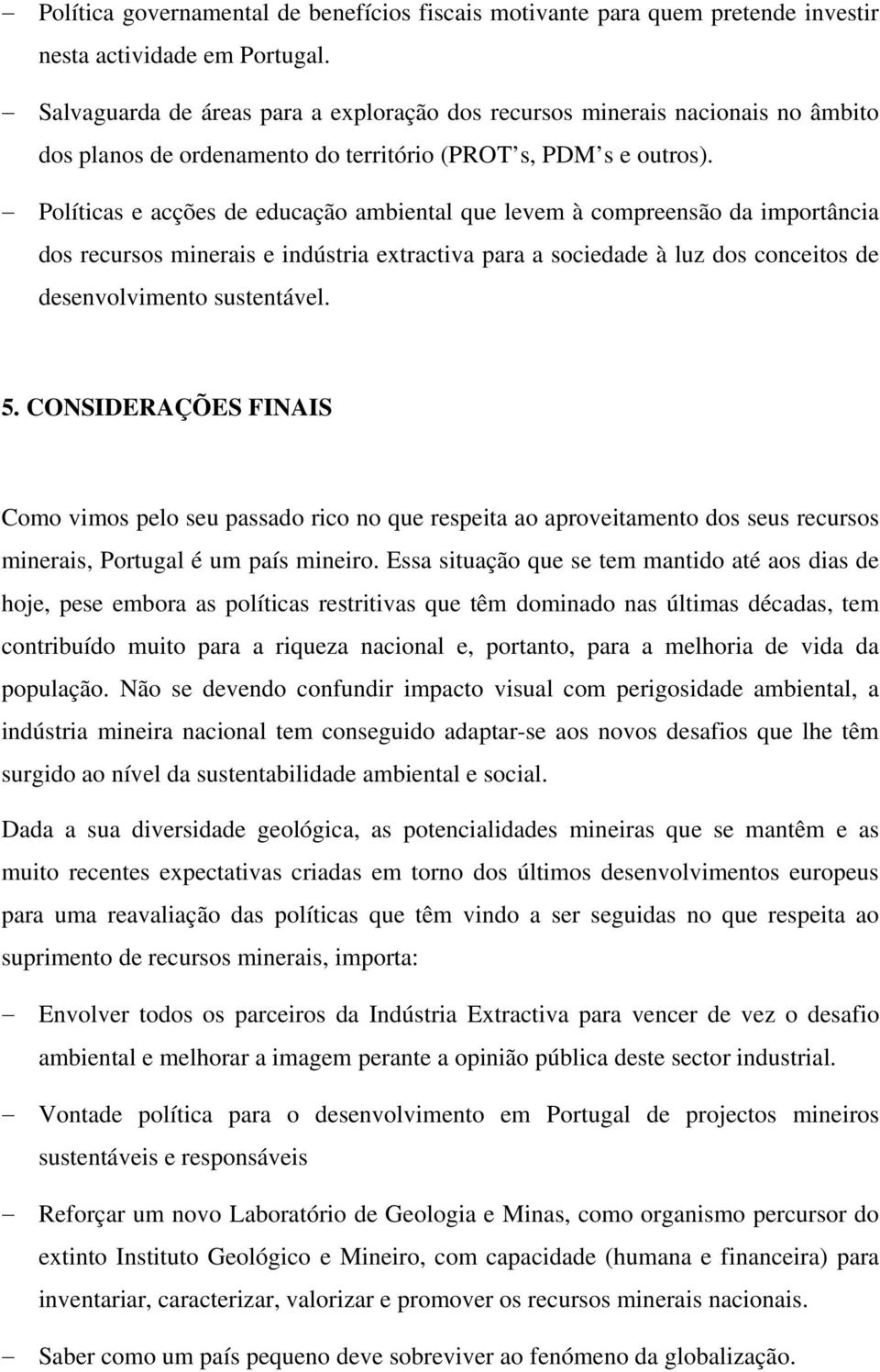 Políticas e acções de educação ambiental que levem à compreensão da importância dos recursos minerais e indústria extractiva para a sociedade à luz dos conceitos de desenvolvimento sustentável. 5.