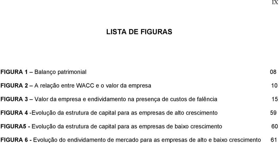 de capital para as empresas de alto crescimento 59 FIGURA5 - Evolução da estrutura de capital para as empresas