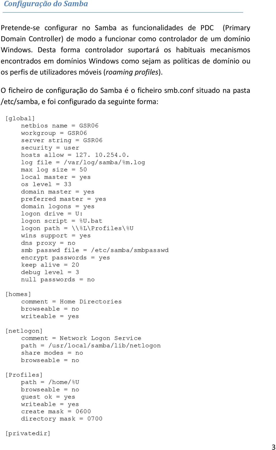 O ficheiro de configuração do Samba é o ficheiro smb.