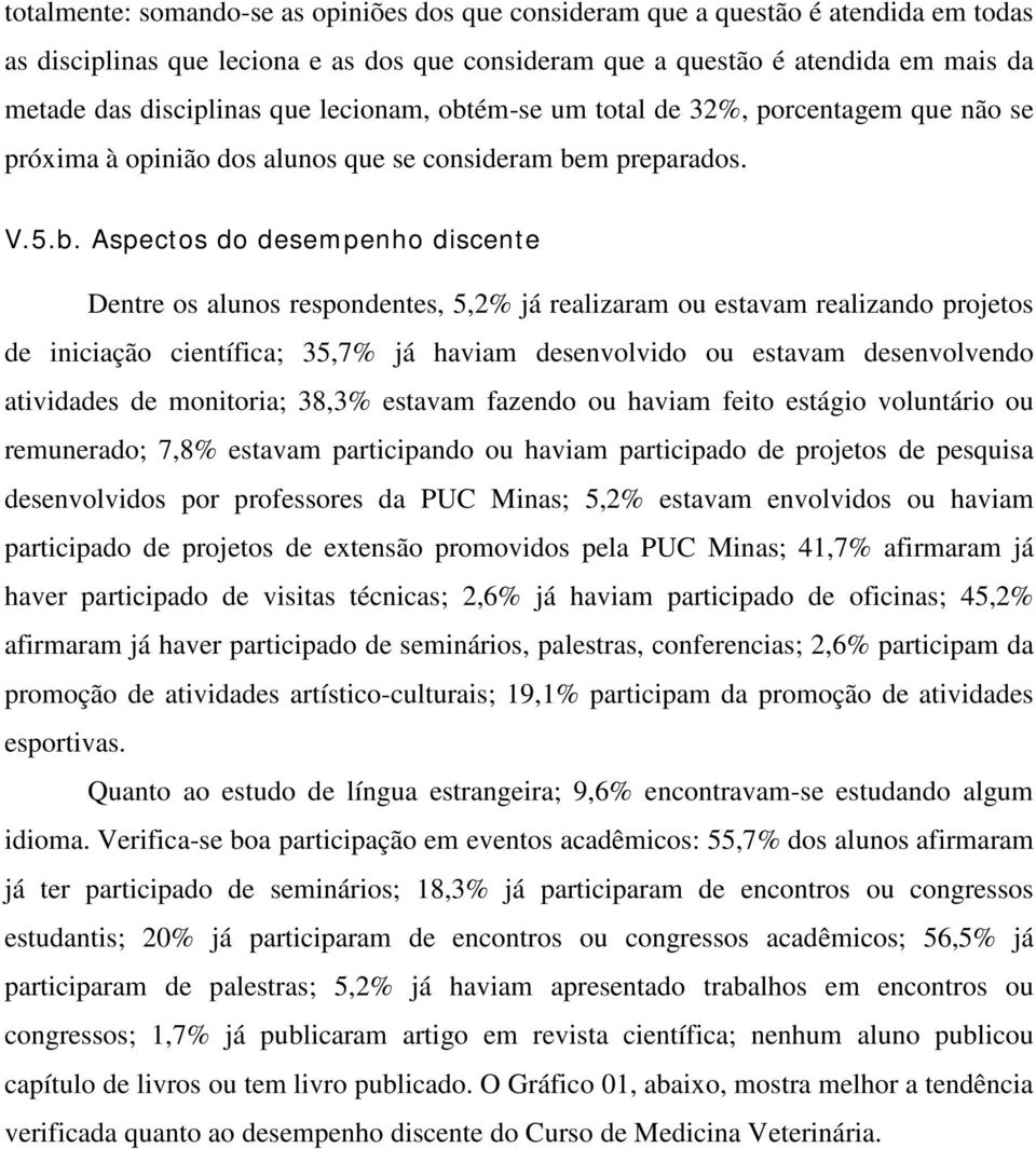 ém-se um total de 32%, porcentagem que não se próxima à opinião dos alunos que se consideram be