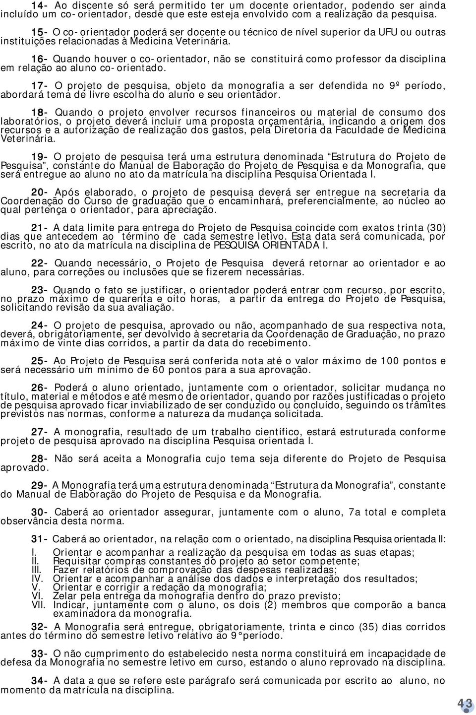 16- ndo houver o co-orientador, não se constituirá como professor da disciplina em relação ao aluno co-orientado.