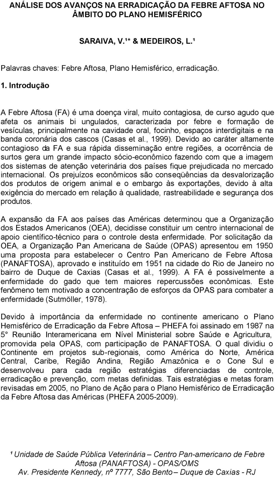 oral, focinho, espaços interdigitais e na banda coronária dos cascos (Casas et al., 1999).