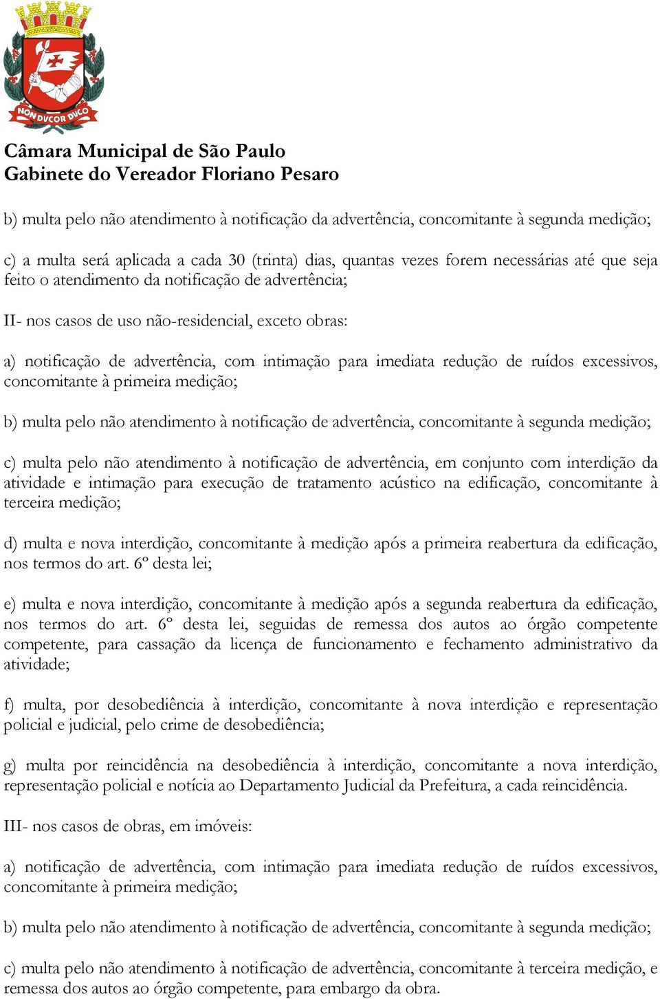 primeira medição; b) multa pelo não atendimento à notificação de advertência, concomitante à segunda medição; c) multa pelo não atendimento à notificação de advertência, em conjunto com interdição da