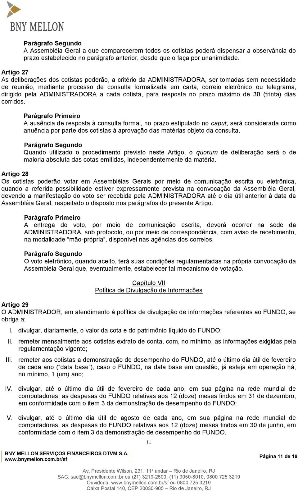 telegrama, dirigido pela ADMINISTRADORA a cada cotista, para resposta no prazo máximo de 30 (trinta) dias corridos.