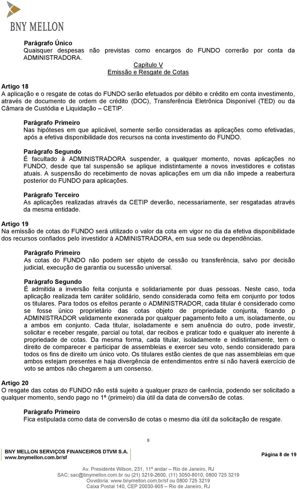 Transferência Eletrônica Disponível (TED) ou da Câmara de Custódia e Liquidação CETIP.