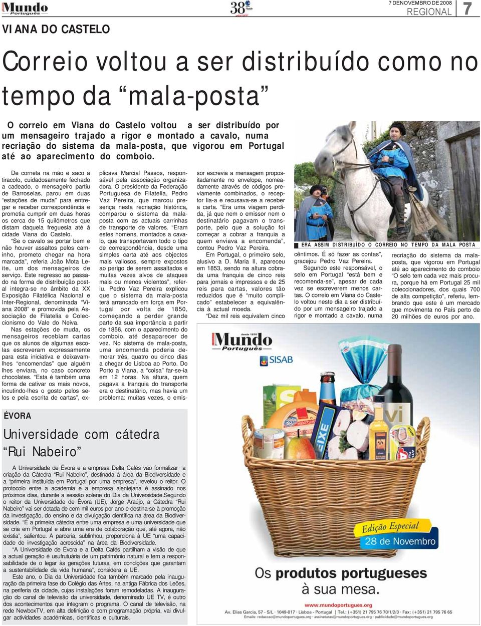 De corneta na mão e saco a tiracolo, cuidadosamente fechado a cadeado, o mensageiro partiu de Barroselas, parou em duas estações de muda para entregar e receber correspondência e prometia cumprir em