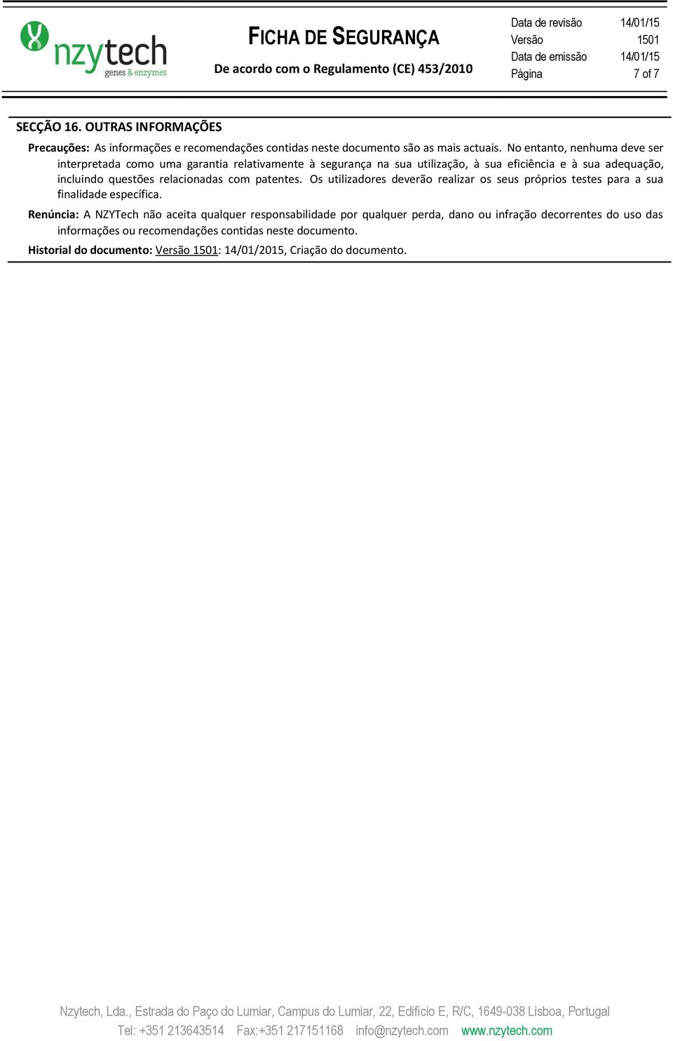 questões relacionadas com patentes. Os utilizadores deverão realizar os seus próprios testes para a sua finalidade específica.