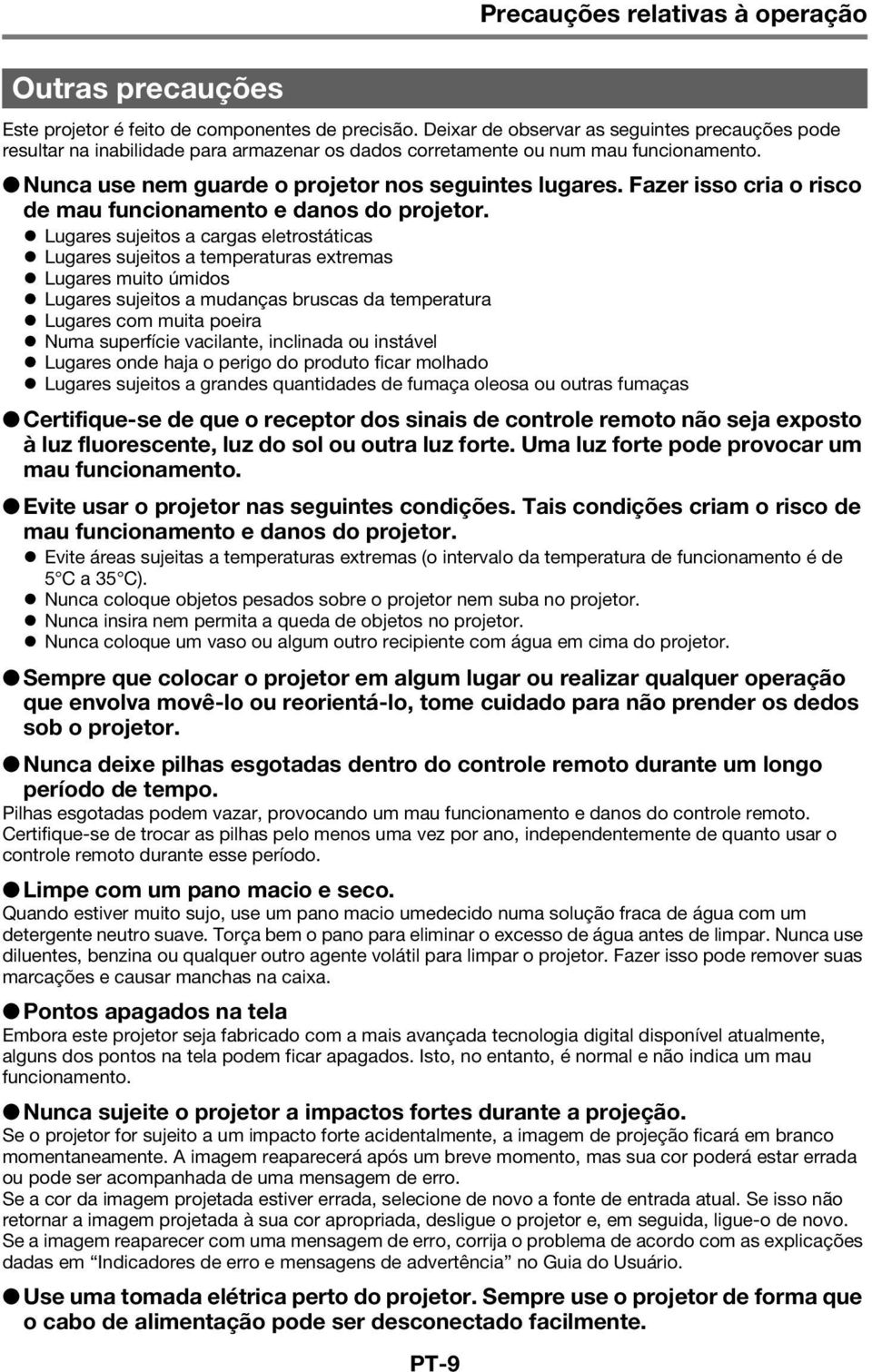 Fazer isso cria o risco de mau funcionamento e danos do projetor.