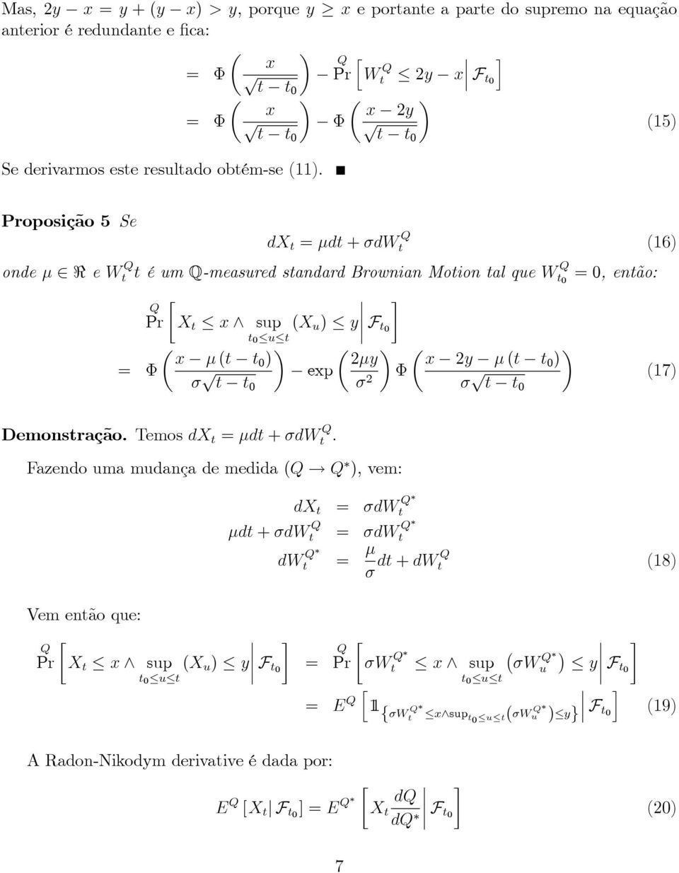Proposição 5 Se dx = d + dw Q (6) onde < e W Q é um Q-measured sandard Brownian Moion al que W Q =, enão: Q Pr X x ^ sup (X u ) y F u x ( ) y x y ( = p ) exp p