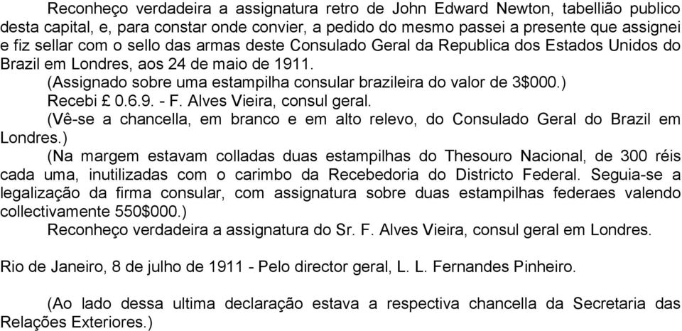 9. - F. Alves Vieira, consul geral. (Vê-se a chancella, em branco e em alto relevo, do Consulado Geral do Brazil em Londres.