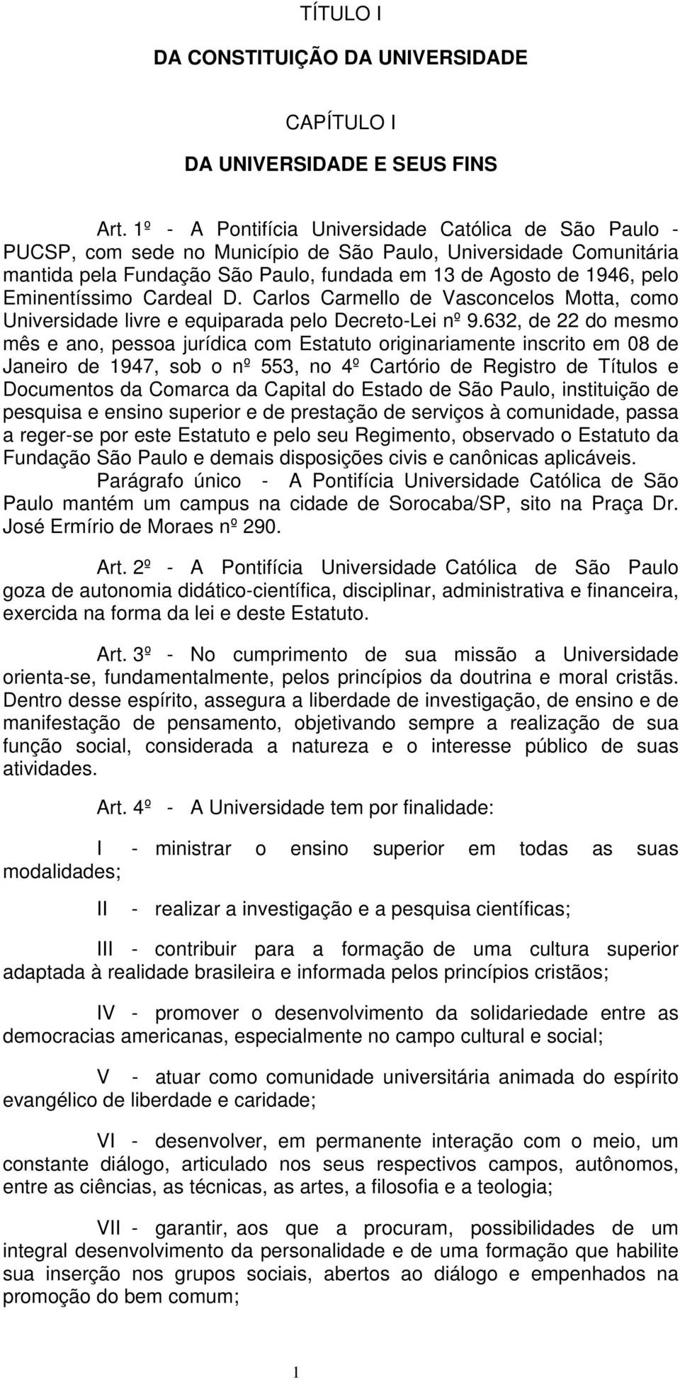 Eminentíssimo Cardeal D. Carlos Carmello de Vasconcelos Motta, como Universidade livre e equiparada pelo Decreto-Lei nº 9.