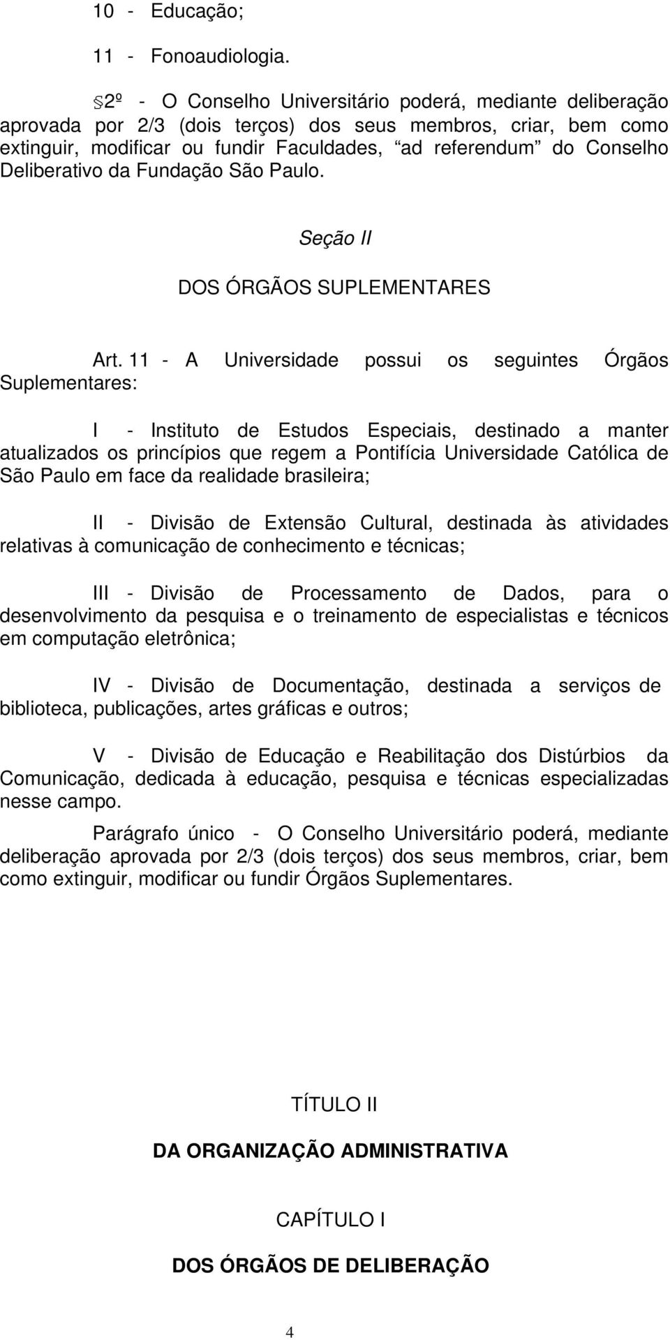 Deliberativo da Fundação São Paulo. Seção DOS ÓRGÃOS SUPLEMENTARES Art.