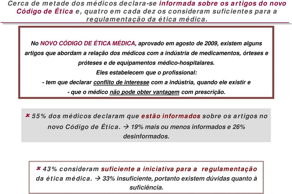 médico-hospitalares. Eles estabelecem que o profissional: - tem que declarar conflito de interesse com a indústria, quando ele existir e - que o médico não pode obter vantagem com prescrição.