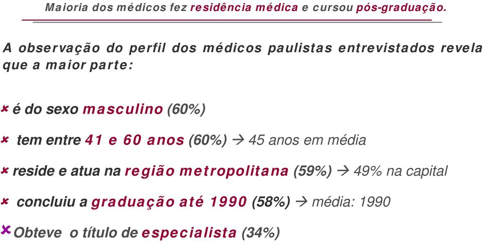 masculino (60%) tem entre 41 e 60 anos (60%) 45 anos em média reside e atua na região