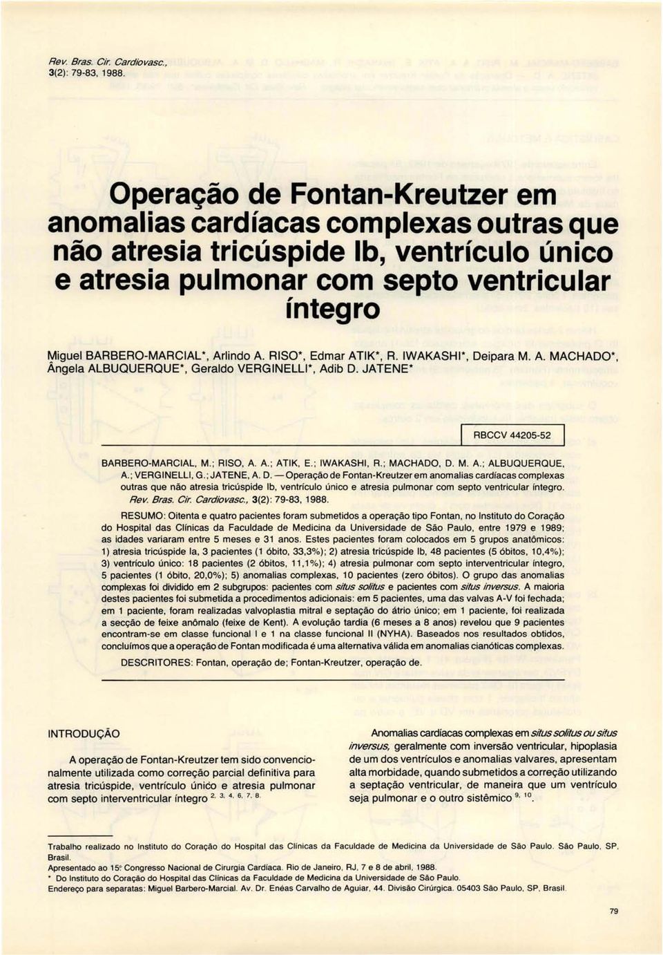 RISO*, Edmar ATIK*, R. IWAKASHI*, Deipara M. A. MACHADO*, Ângela ALBUQUERQUE*, Geraldo VERGINELLI*, Adib D. JATENE* RBCCV 44205-52 BARBERO-MARCIAL, M.; RISO, A A.; ATIK, E.; IWAKASHI, R.; MACHADO, D.