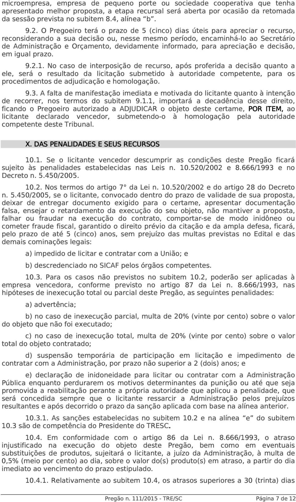 devidamente informado, para apreciação e decisão, em igual prazo. 9.2.1.