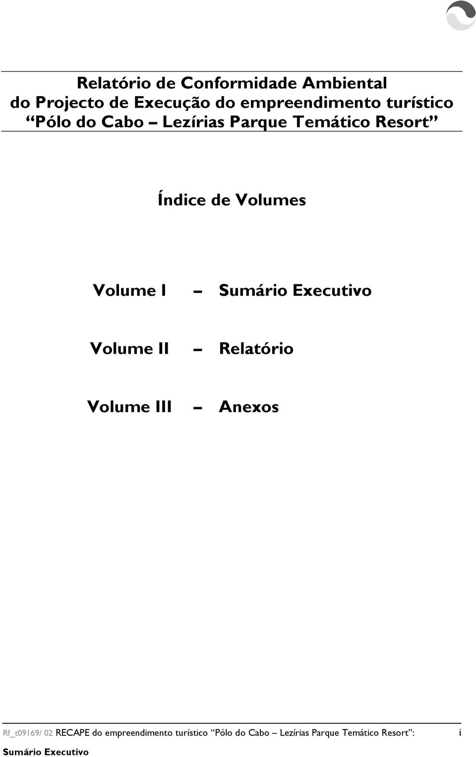 Índice de Volumes Volume I Volume II Relatório Volume III Anexos