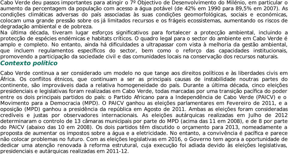 As condições climáticas adversas do país associadas às suas condições geomorfológicas, sociais e económicas, colocam uma grande pressão sobre os já limitados recursos e os frágeis ecossistemas,