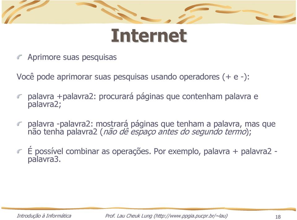 palavra, mas que não tenha palavra2 (não dê espaço antes do segundo termo); É possível combinar as operações.